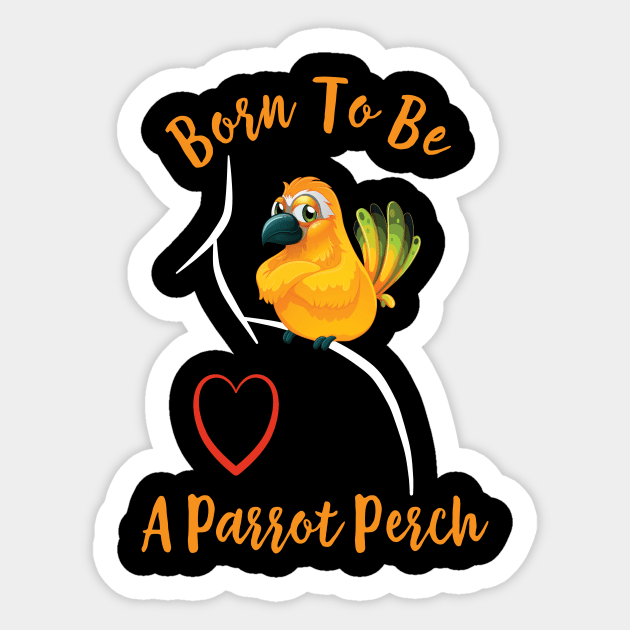 Sun Conure Parrot on Shoulder - Born to be a Perch Sticker by Einstein Parrot